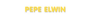 Der Vorname Pepe Elwin